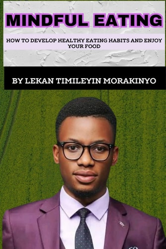 Mindful Eating How to Develop Healthy Eating Habits and Enjoy Your Food