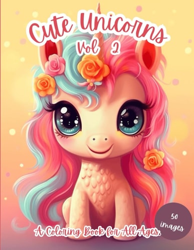 Cute Unicorns Vol 2 A Coloring Book for All Ages