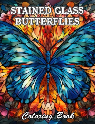 Stained Glass Butterflies Coloring Book A Stress Relief Experience for All Ages