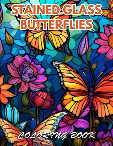 Stained Glass Butterflies Coloring Book 100+ New and Exciting Designs for All Fans