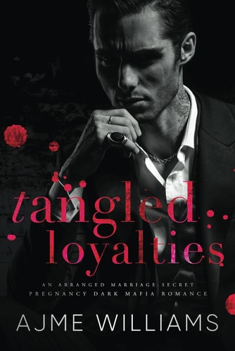 Tangled Loyalties An Arranged Marriage, Secret Pregnancy, Dark Mafia Romance