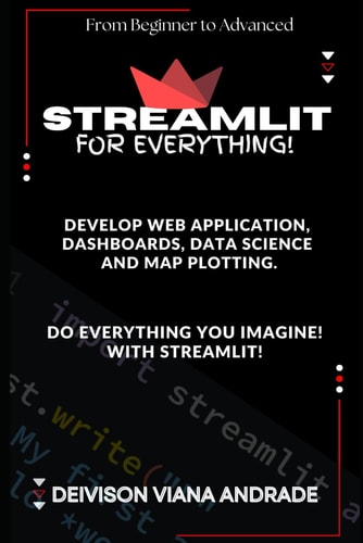 Streamlit - FOR EVERYTHING! Develop Web Application, Dashboards, Data Science and Map Plotting.