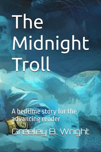 The Midnight Troll A Bedtime Story for the Advancing Reader