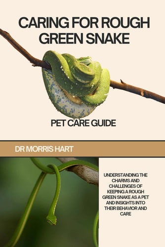Caring for Rough Green Snake Understanding the Charms and Challenges of Keeping a Rough Green Snake as a Pet and Insights Into Their Behavior and Care