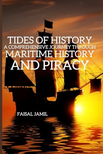Tides of History A Comprehensive Journey Through Maritime History and Piracy