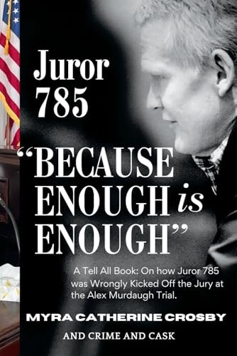 Because Enough is Enough The Tell All Book: How Juror 785 was Wrongly Kicked Off the Alex Murdaugh Jury