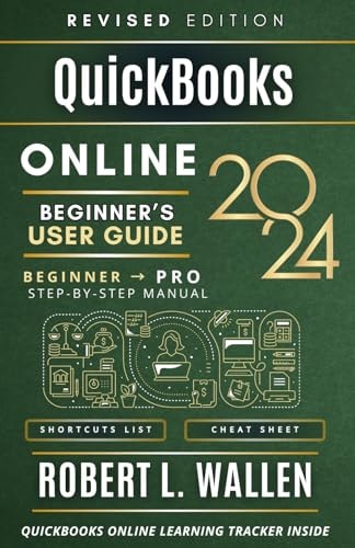 QuickBooks Online 2024 Beginner's User Guide A Step-By-Step Manual To Graduate From Beginner To Professional