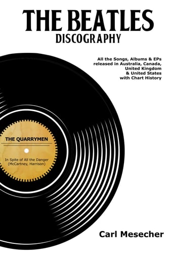 The Beatles Discography All the Songs, Albums and EPs Released in Australia, Canada, United Kingdom & United States with Chart History