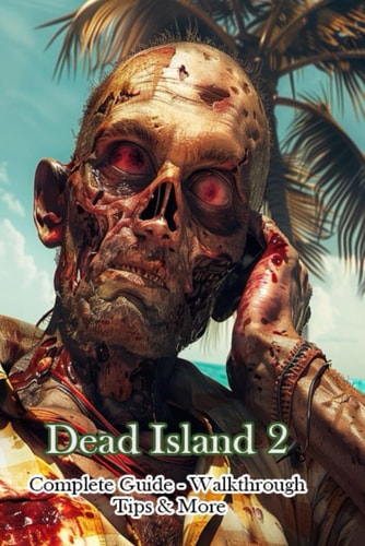 Dead Island 2 Complete Guide - Walkthrough - Tips & More