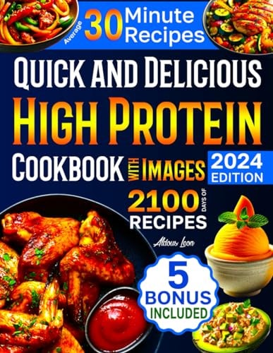 Quick and Delicious High Protein Recipes Cookbook with Images 2100 Days of Nutritious Meals with Stunning Photos Easy-to-Make in Less Than 30 Minutes Your Best Guide to a Healthy Eating Lifestyle