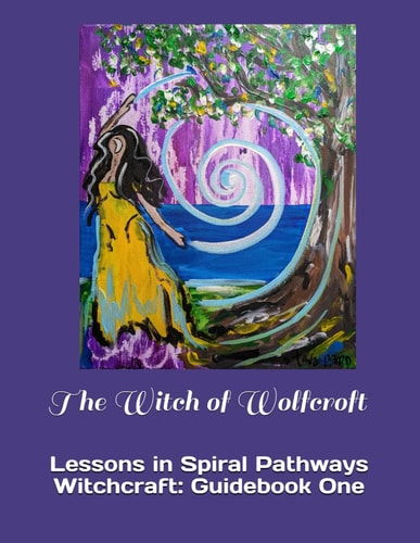The Witch of Wolfcroft Lessons in Spiral Pathways Witchcraft: Guidebook One