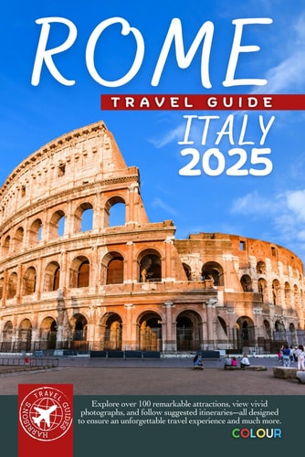 Roaming Through Rome Like a Local The Ultimate Tourist Companion for Italy's Capital City (Full Color)