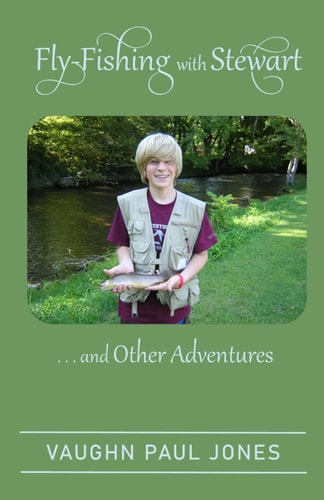 Fly-Fishing with Stewart And Other Adventures