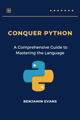 Conquer Python A Comprehensive Guide to Mastering the Language
