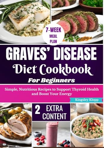 Graves' Disease Diet Cookbook for Beginners Essential Recipes for Managing Symptoms and Improving Thyroid Health Through Nutritional Balance