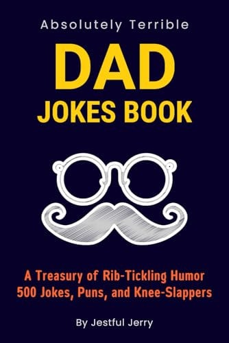 Dad Jokes Book For Fathers Day Gifts Over 500 Jokes, Puns, Knee-Slappers, and Funny Riddles (The Ultimate Best Dad Jokes Collection)