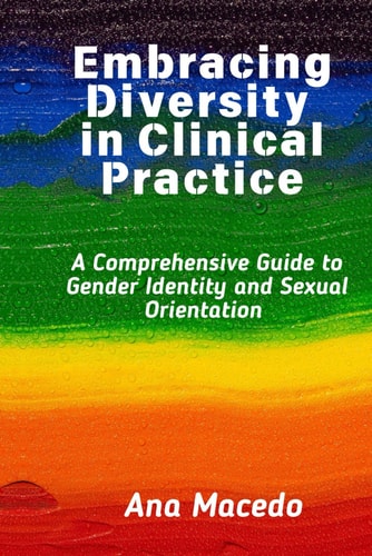 Embracing Diversity in Clinical Practice A Comprehensive Guide to Gender Identity and Sexual Orientation