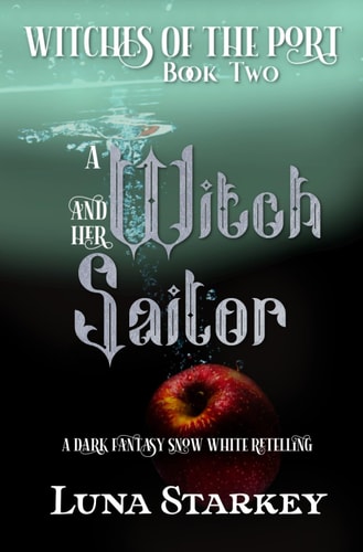 A Witch and Her Sailor A Dark Fantasy Snow White Retelling