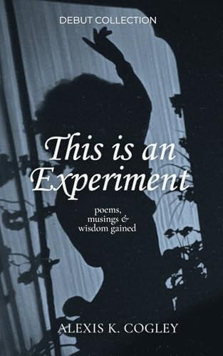 This is an Experiment Poems, Musings & Wisdom Gained