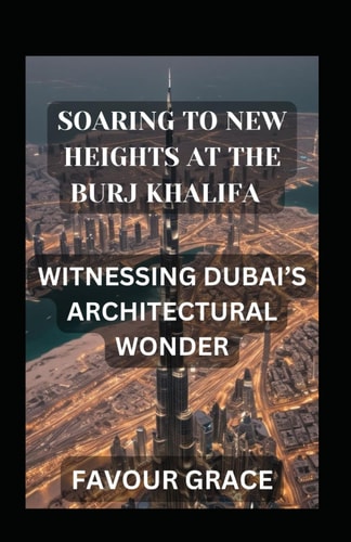 Soaring to New Heights at the Burj Khalifa Witnessing Dubai's Architectural Wonder