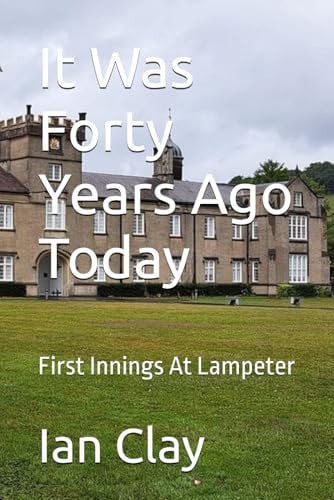 It Was Forty Years Ago Today First Innings At Lampeter
