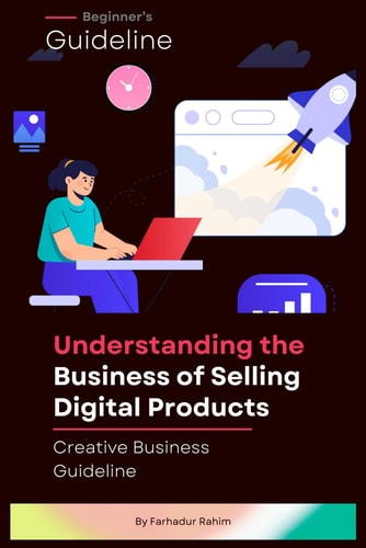 From Idea to Income Understanding the Business of Selling Digital Products