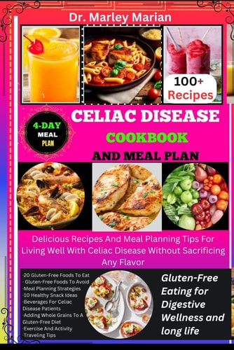 CELIAC DISEASE COOKBOOK AND MEAL PLAN Gluten-free Eating for Digestive Wellness and Long Life