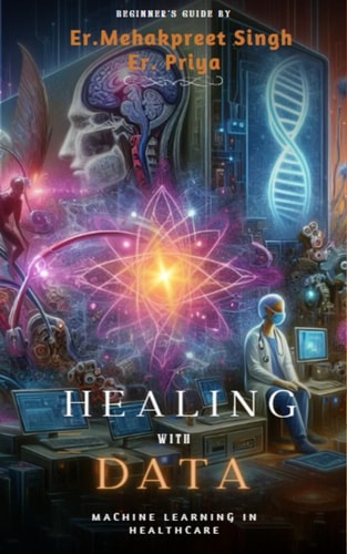 HEALING WITH DATA Machine Learning in Healthcare