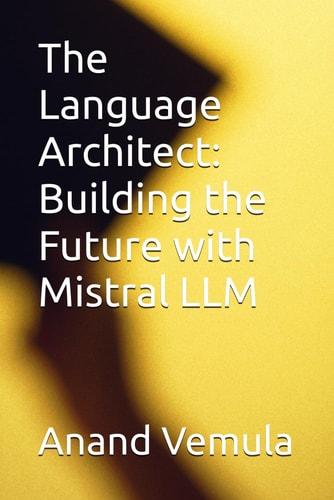 The Language Architect Building the Future with Mistral LLM