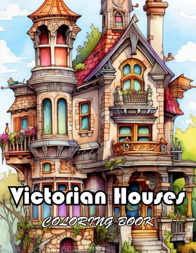 Victorian Houses Coloring Book New Edition And Unique High-quality Illustrations, Enjoyable Stress Relief and Relaxation Coloring Pages