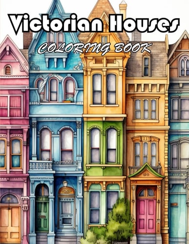 Victorian Houses Coloring Book 100+ Unique and Beautiful Designs for All Fans