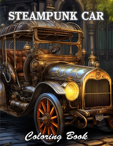Steampunk Car Coloring Book A Stress Relief Experience for All Ages
