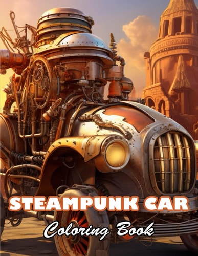 Steampunk Car Coloring Book High Quality +100 Beautiful Designs for All Ages