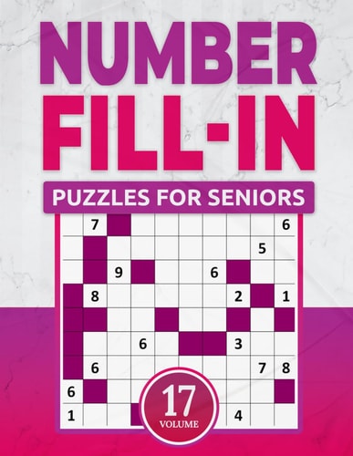 Number Fill In Puzzles For Seniors Challenge Your Brain With A Massive Collection of Number Fill-Ins Puzzles for Seniors (1 Puzzle Per Page), Vol. 17