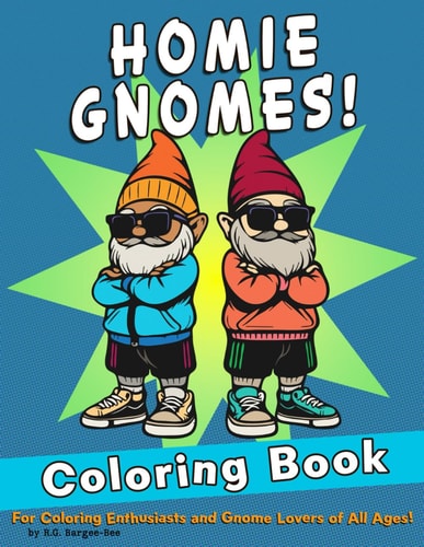 Homie Gnomes! A Coloring Journey for All Ages! Cool Gnomes and Hip-Hop Vibes for Relaxation, Stress Relief and Fun!