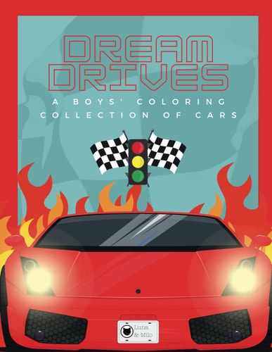 Dream Drives Cars Coloring Book for Boys: 100 Coloring Pages of Cars, Motorcycles, Monster Trucks & More! (+3 BONUS Pages)