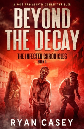 Beyond the Decay A Post Apocalyptic Zombie Thriller