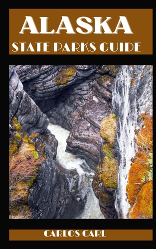 ALASKA STATE PARKS GUIDE Wilderness Chronicles