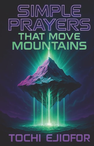 Simple Prayers That Move Mountains Devotional for Heart to Heart Conversation with God