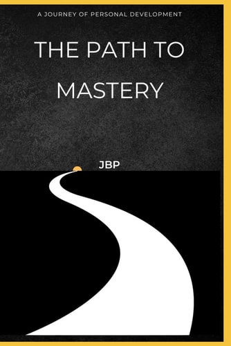 The Path to Mastery A Journey of Personal Development