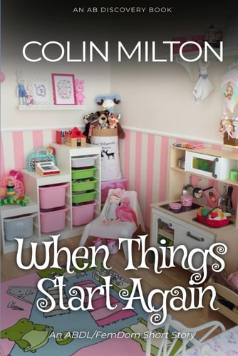 When Things Start Again An ABDL/FemDom Short Story