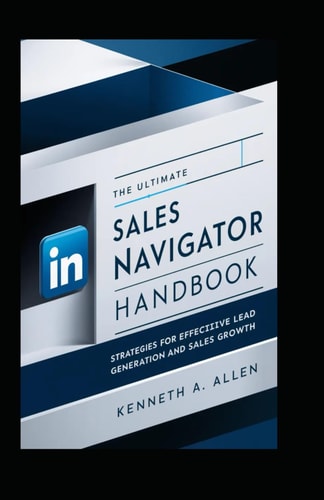 The Ultimate LinkedIn Sales Navigator Handbook Strategies for Effective Lead Generation and Sales Growth