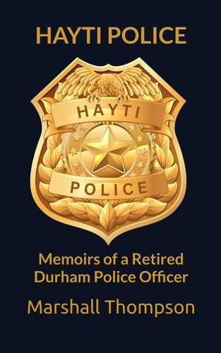 Hayti Police Memoirs of a Retired Durham Police Officer