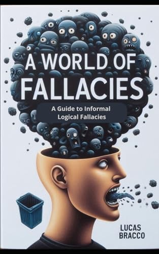 A World of Fallacies A Guide to Informal Logical Fallacies