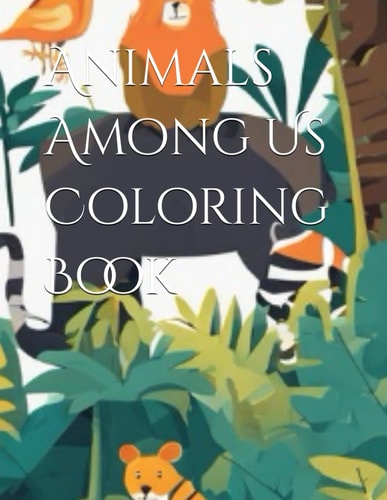 ANIMALS AMONG US COLORING BOOK.
