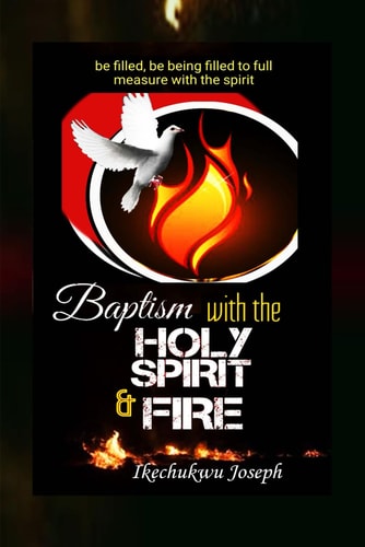 Baptism with the Holy Spirit and Fire Be Filled, be Being Filled to Full Measure with the Spirit