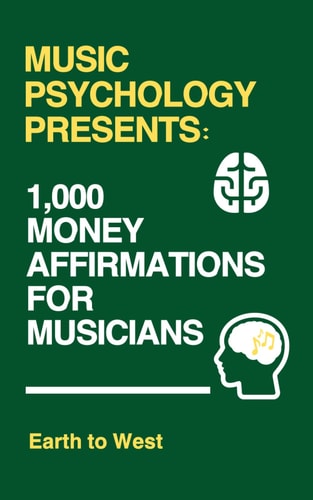 Music Psychology Presents 1,000 Money Affirmations for Musicians