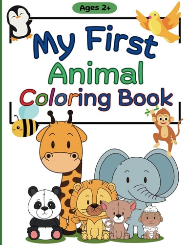 My First Animal Coloring Book Simple & Cute Animal Coloring Pages for Toddlers Ages 2+