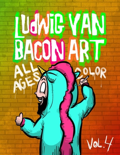 Ludwig Van Bacon Art Coloring Book -Vol 4, All Ages Color