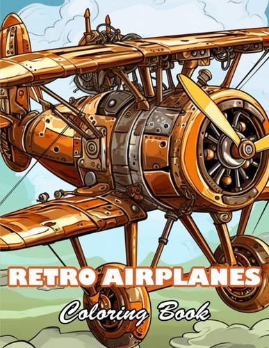 Retro Airplanes Coloring Book 100+ Unique and Beautiful Designs for All Fans